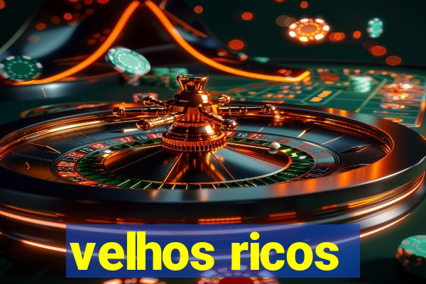 velhos ricos